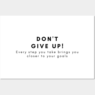 Don't give up! Every step you take brings you closer to your goals Posters and Art